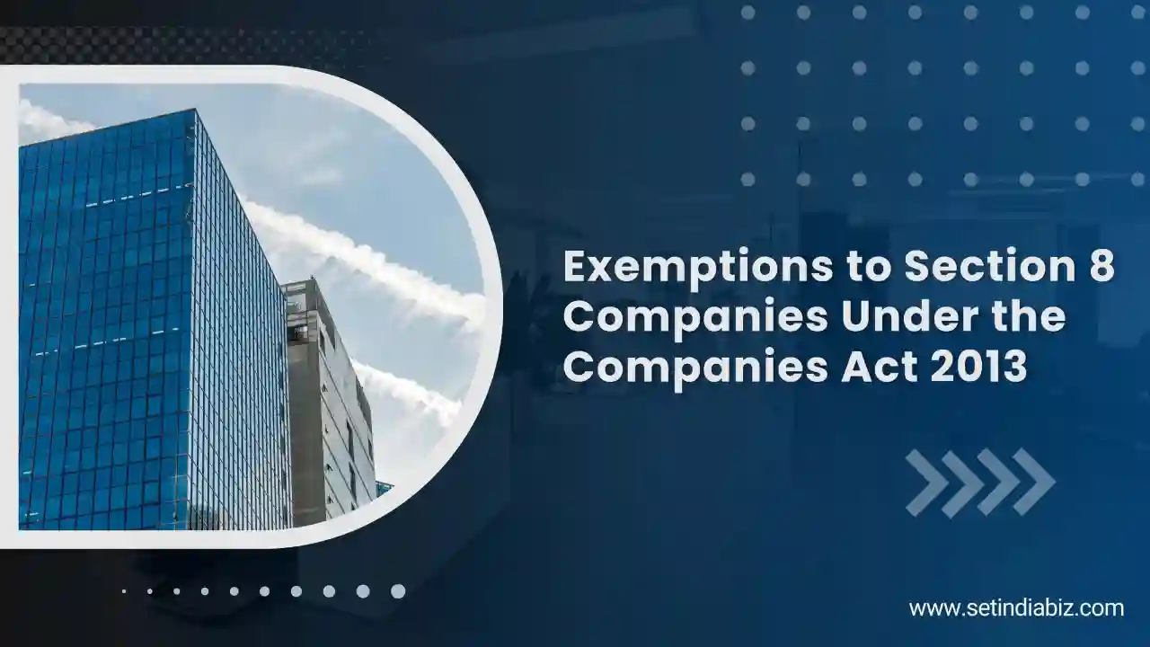 Exemptions to Section 8 Companies Under the Companies Act 2013