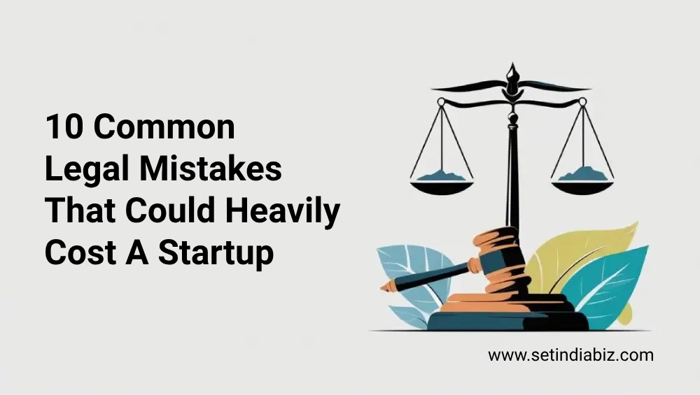 10 Common Legal Mistakes That Could Heavily Cost A Startup