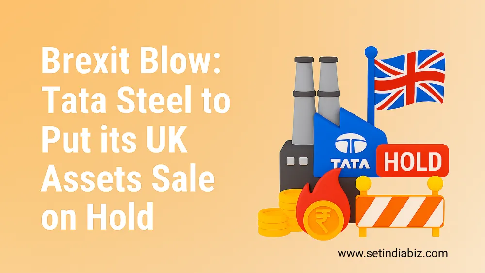 Brexit Blow: Tata Steel to Put its UK Assets Sale on Hold