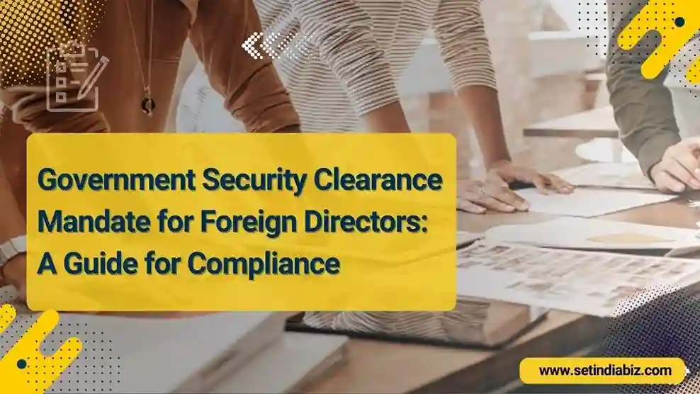 Government Security Clearance Mandate for Foreign Directors: A Guide for Compliance