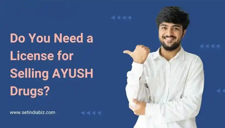 Do You Need a License for Selling AYUSH Drugs?
