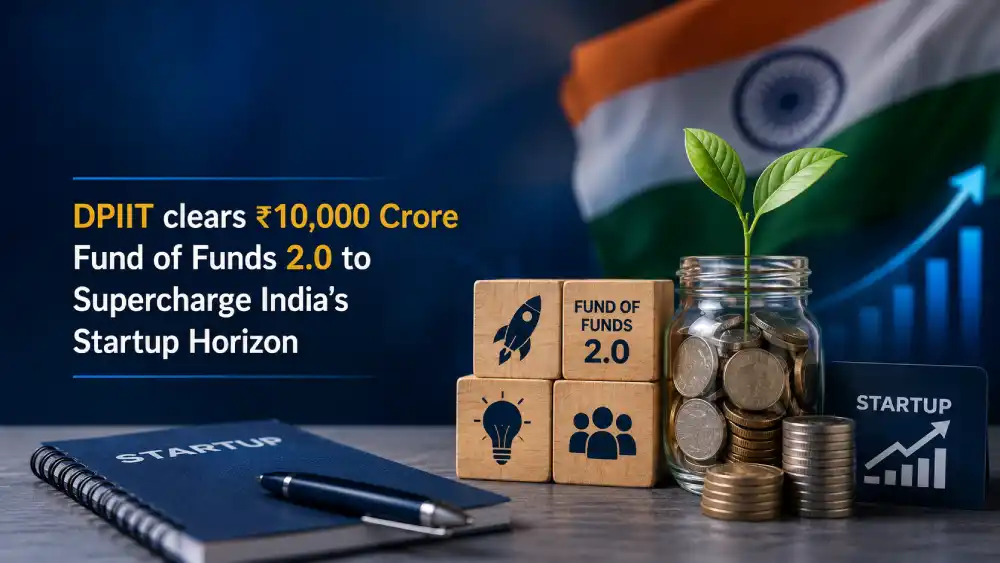 DPIIT clears ₹10,000 Crore Fund of Funds 2.0 to Supercharge India’s Startup Horizon
