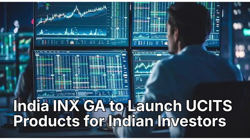 India INX GA to Launch UCITS Products for Indian Investors