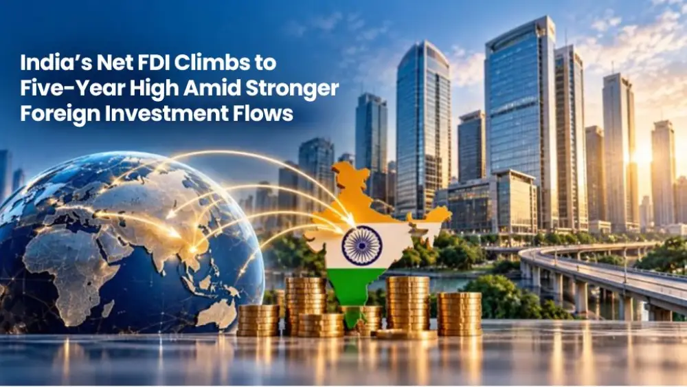 India’s Net FDI Climbs to Five-Year High Amid Stronger Foreign Investment Flows