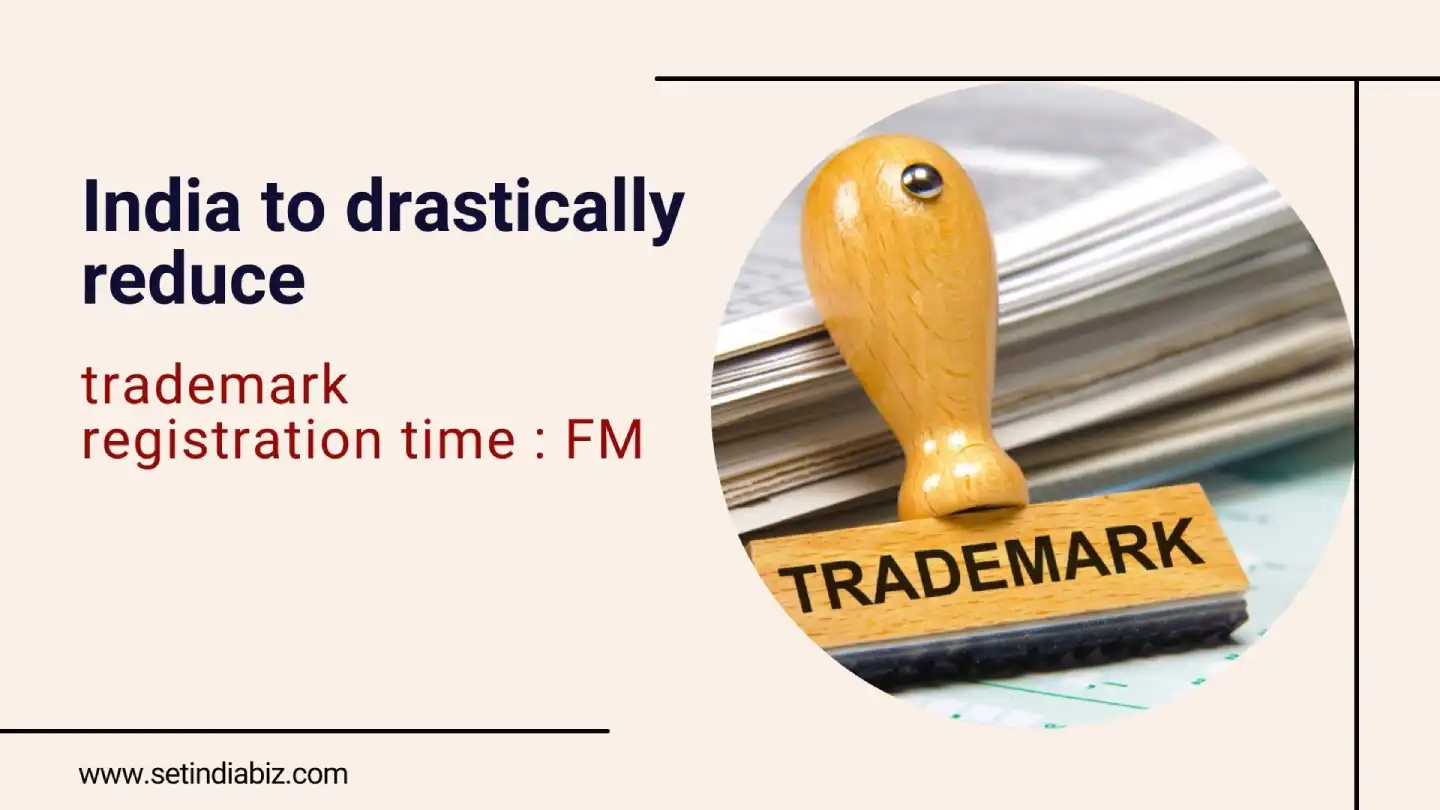 India to drastically reduce trademark registration time : FM