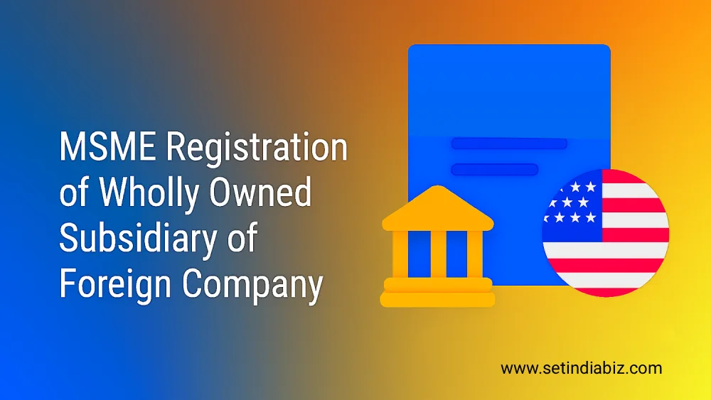 MSME Registration of Wholly Owned Subsidiary of Foreign Company
