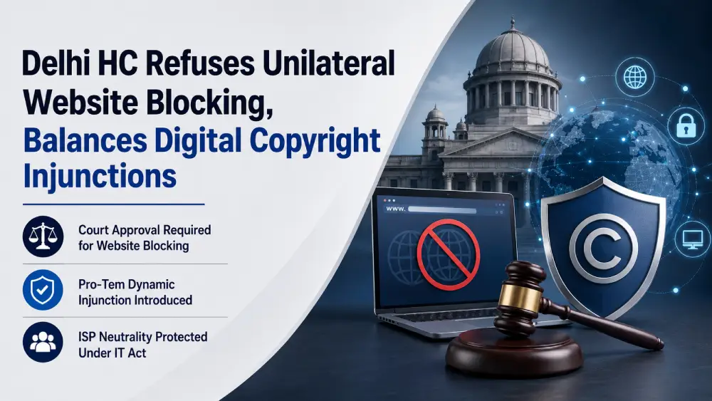Delhi HC Refuses Unilateral Website Blocking, Balances Digital Copyright Injunctions