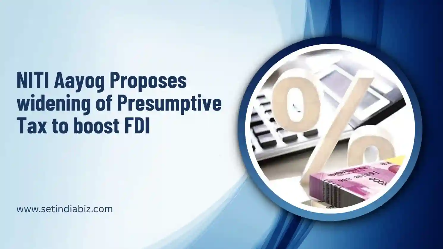 NITI Aayog Proposes widening of Presumptive Tax to boost FDI