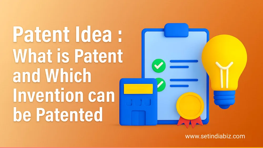 Patent Idea : What is Patent and Which Invention can be Patented