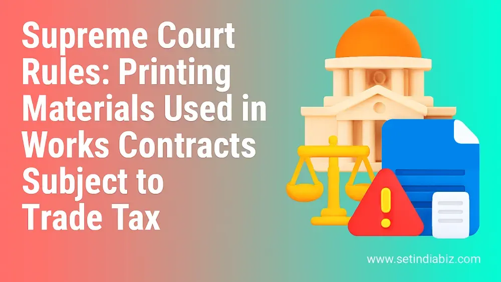Supreme Court Rules: Printing Materials Used in Works Contracts Subject to Trade Tax