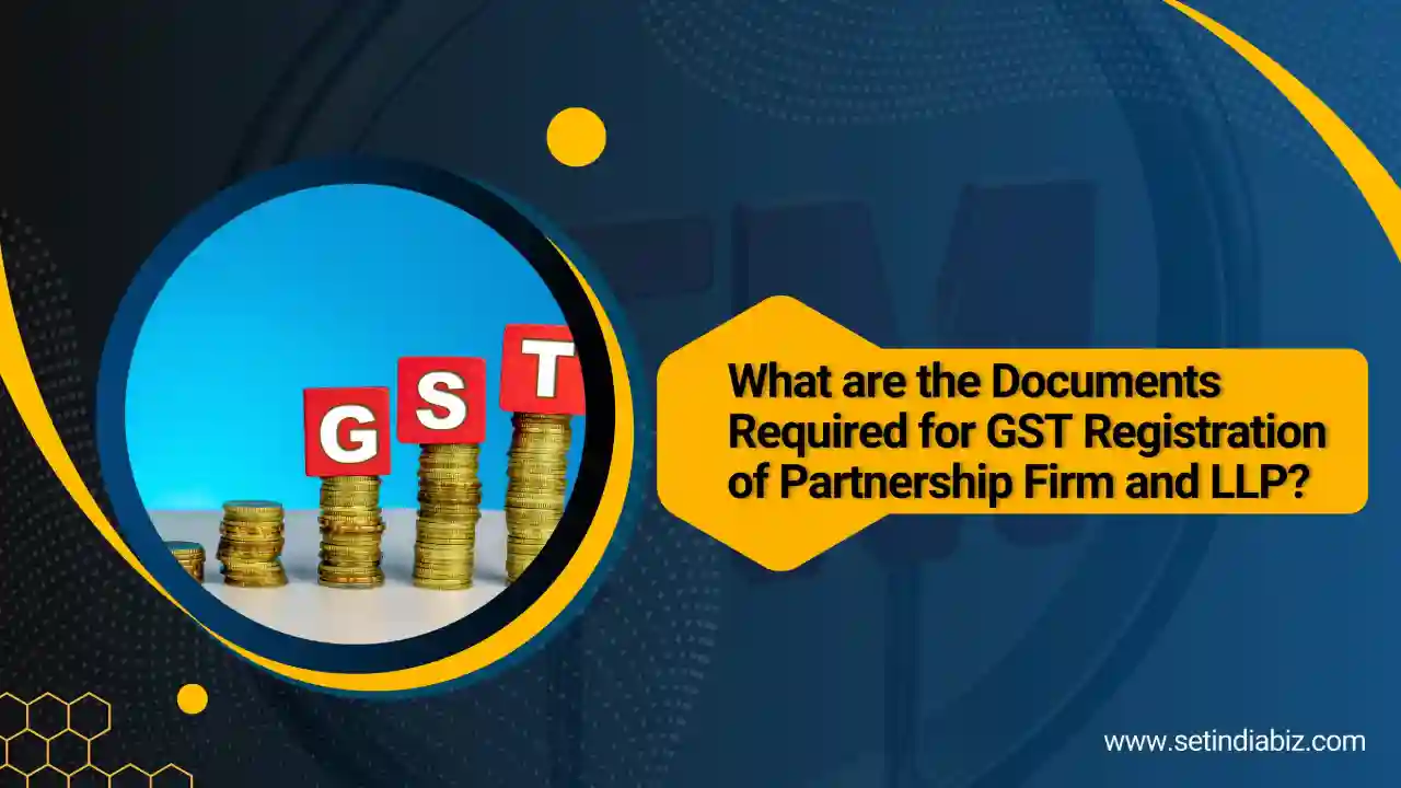 What are the Documents Required for GST Registration of Partnership Firm and LLP?