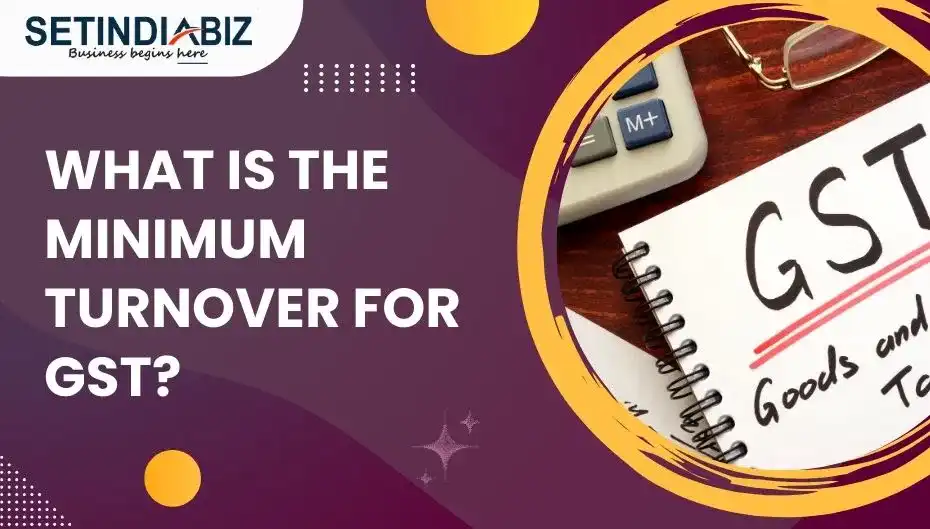 What is the Minimum Turnover for GST?