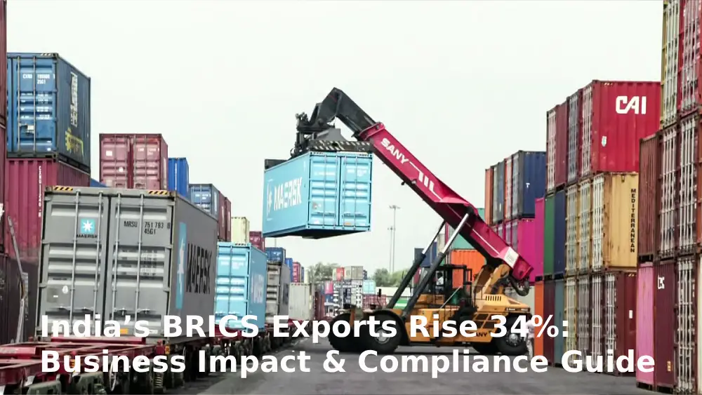 India’s BRICS Exports Rise 34%: Business Impact & Compliance Guide