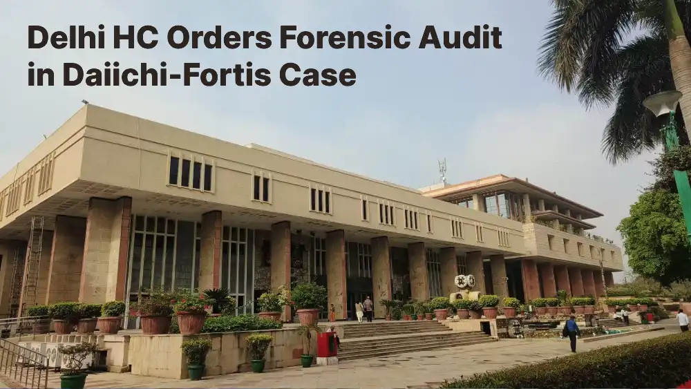 Delhi HC Orders Forensic Audit in Daiichi-Fortis Case