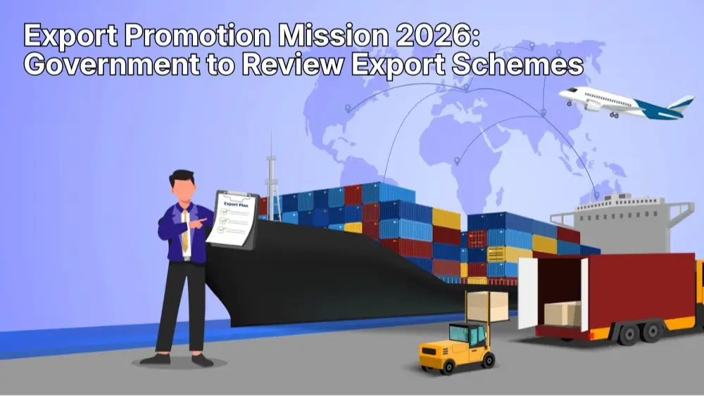 Export Promotion Mission 2026: Government to Review Export Schemes