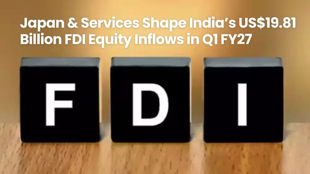 Japan & Services Shape India’s US$19.81 Billion FDI Equity Inflows in Q1 FY27