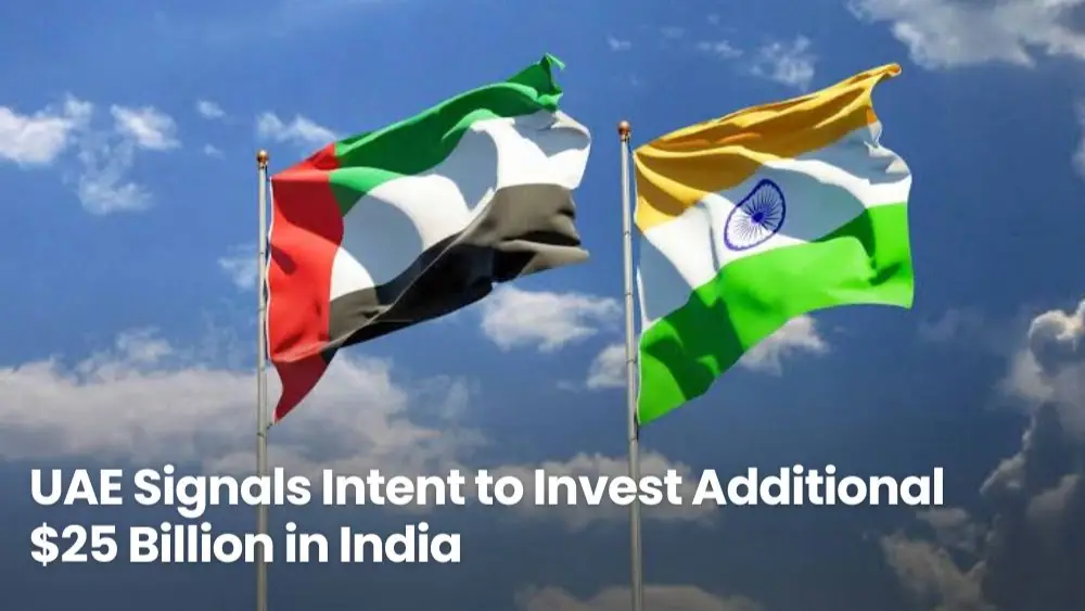 UAE Signals Intent to Invest Additional $25 Billion in India