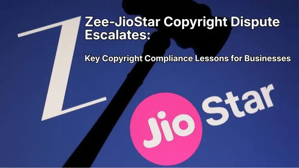 Zee-JioStar Copyright Dispute Escalates: Key Copyright Compliance Lessons for Businesses