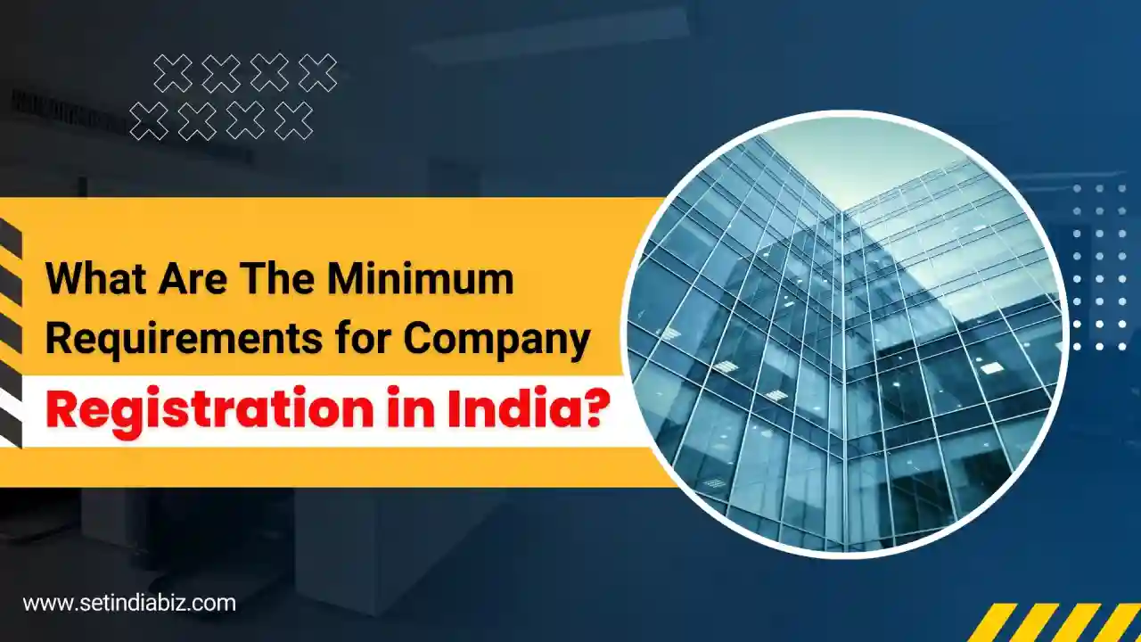 What Are The Minimum Requirements for Company Registration in India?