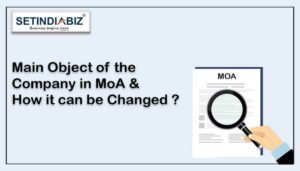 What is Main Object of the Company in MoA and How it can be Changed ?