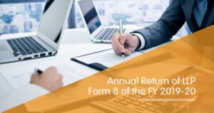 Annual Return of LLP – Form 8 of the FY 2019-20