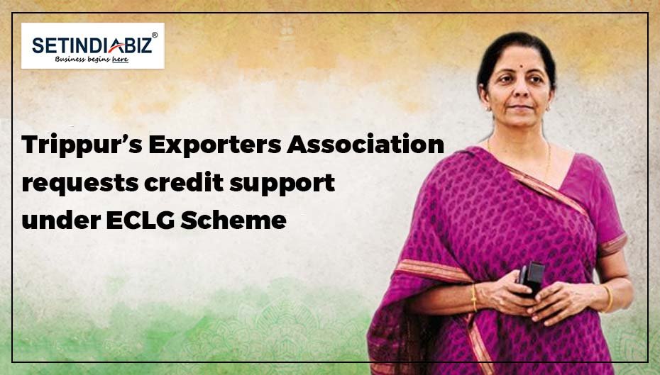 Trippur’s Exporters Association Requests Credit Support Under Eclg Scheme