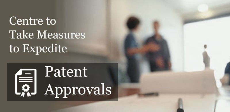 Measures to Expedite Patent Approvals in India | Patent Approvals