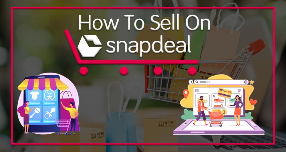How to Sell on Snapdeal | Online Seller Registration - SETINDIABIZ