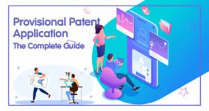 Provisional Patent Application – The Complete Guide
