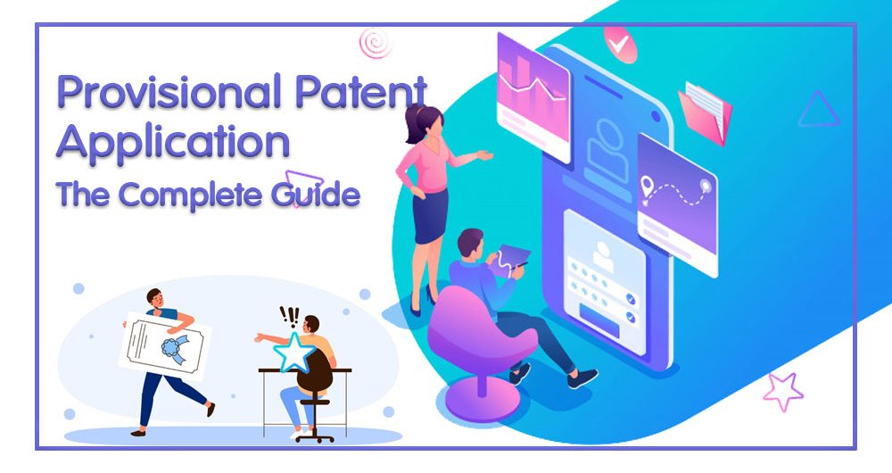 Provisional Patent Application – The Complete Guide
