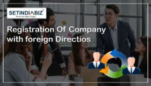 Foreign Nationals Director in Indian Company - SETINDIABIZ