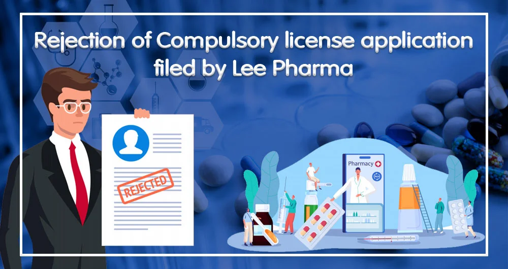 Rejection of Compulsory license application filed by Lee Pharma