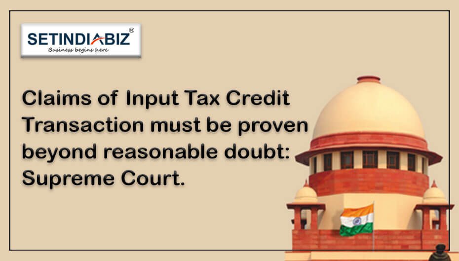 Claims of Input Tax Credit Transaction must be proven beyond reasonable doubt: Supreme Court.
