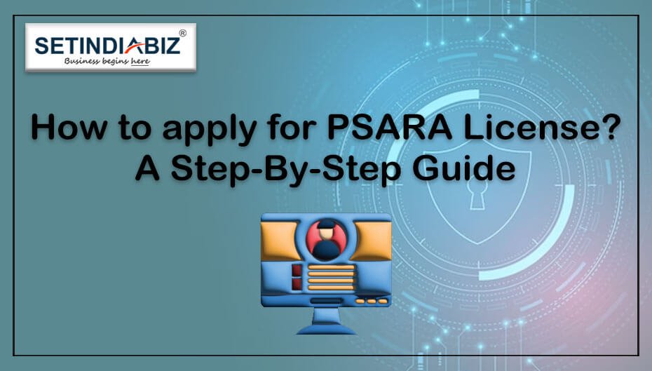 How to apply for PSARA License? – A Step-By-Step Guide