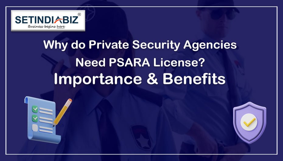 Why Does a Private Security Agency Need PSARA License?