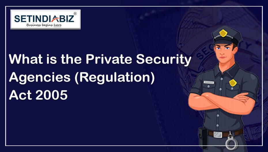 What is the Private Security Agencies (Regulation) Act 2005