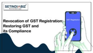Revocation of GST Registration: Restoring GST and its Compliance