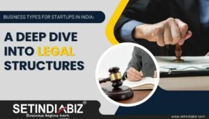 Business Types for Startups in India A Deep Dive into Legal Structures