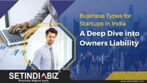 Business Types for Startups in India A Deep Dive into Owners Liability