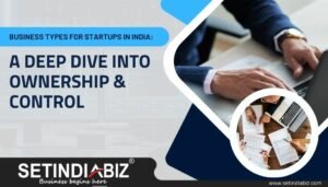 Business Types for Startups in India A Deep Dive into Ownership & Control-img
