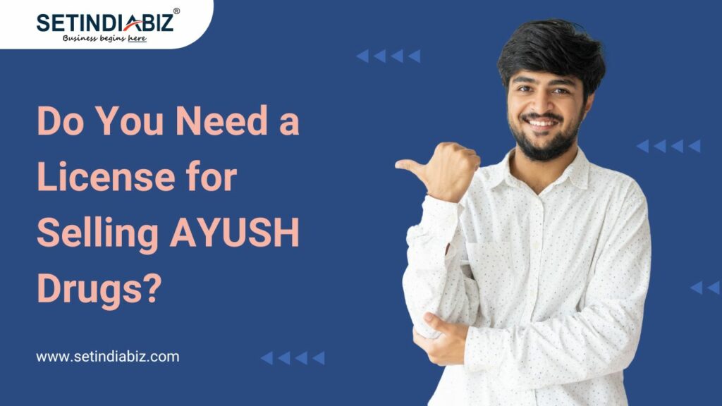 Do You Need a License for Selling AYUSH Drugs?